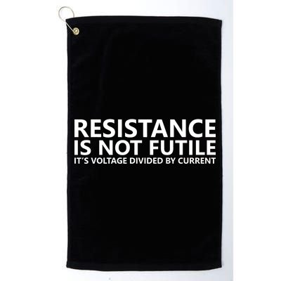 Resistance Is Not Futile It's Voltage Divided By Current Platinum Collection Golf Towel