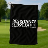 Resistance Is Not Futile It's Voltage Divided By Current Golf Towel