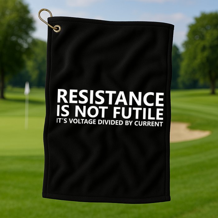 Resistance Is Not Futile It's Voltage Divided By Current Golf Towel