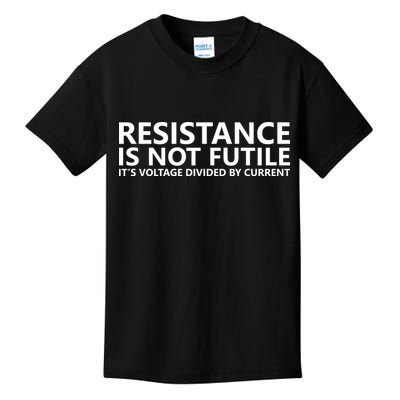 Resistance Is Not Futile It's Voltage Divided By Current Kids T-Shirt