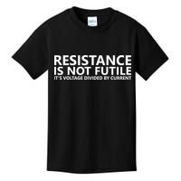 Resistance Is Not Futile It's Voltage Divided By Current Kids T-Shirt