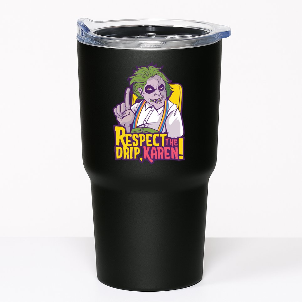 Respect The Drip Karen Funny Tumbler