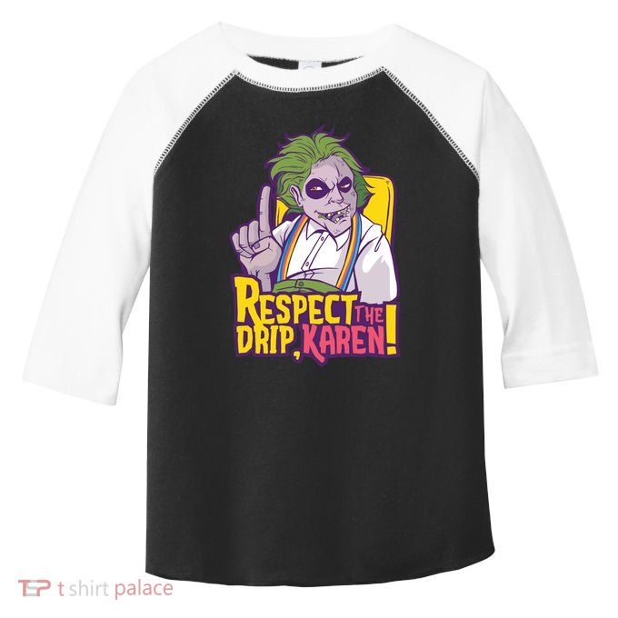 Respect The Drip Karen Funny Toddler Fine Jersey T-Shirt
