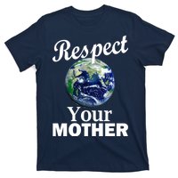 Respect your Mother Earth T-Shirt