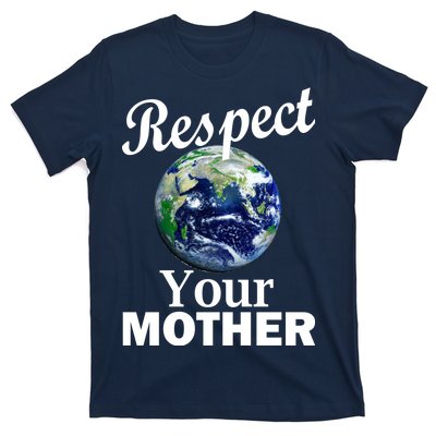 Respect your Mother Earth T-Shirt