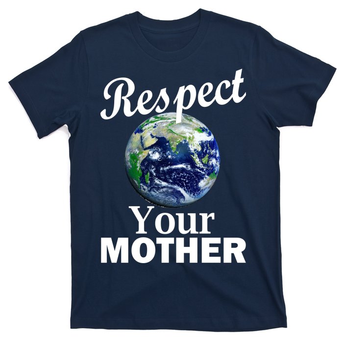 Respect your Mother Earth T-Shirt