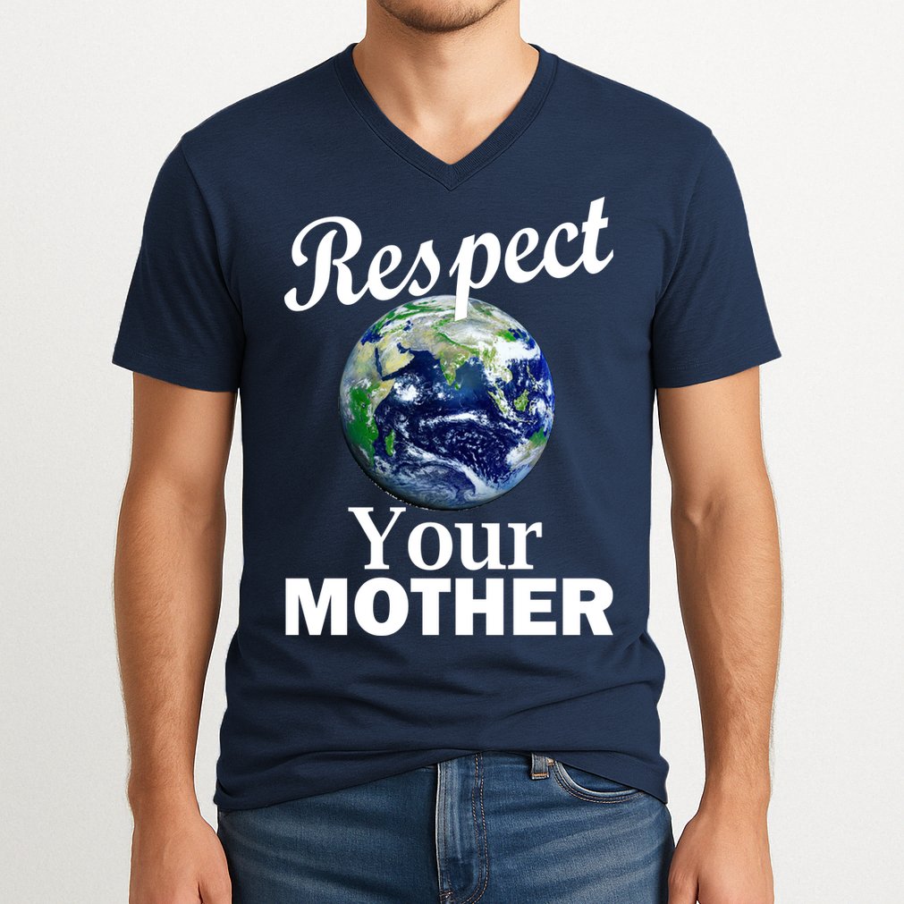 Respect your Mother Earth V-Neck T-Shirt