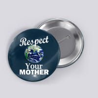 Respect your Mother Earth Button