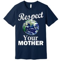 Respect your Mother Earth Premium T-Shirt