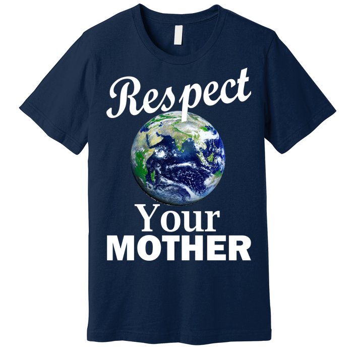 Respect your Mother Earth Premium T-Shirt