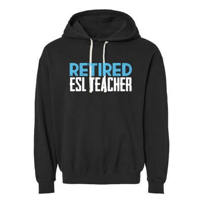 Retired Esl Teacher Celebrating Retiret Funny Gift Garment-Dyed Fleece Hoodie