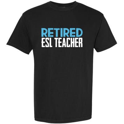 Retired Esl Teacher Celebrating Retiret Funny Gift Garment-Dyed Heavyweight T-Shirt