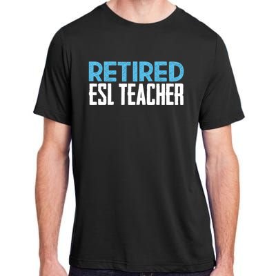 Retired Esl Teacher Celebrating Retiret Funny Gift Adult ChromaSoft Performance T-Shirt