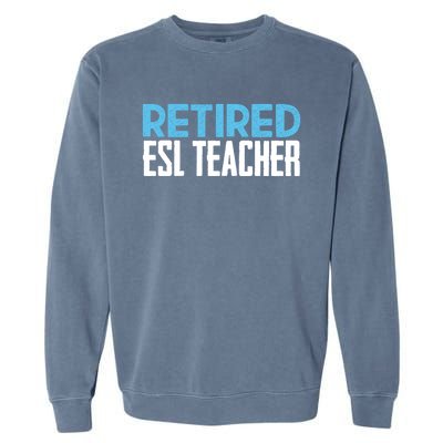 Retired Esl Teacher Celebrating Retiret Funny Gift Garment-Dyed Sweatshirt