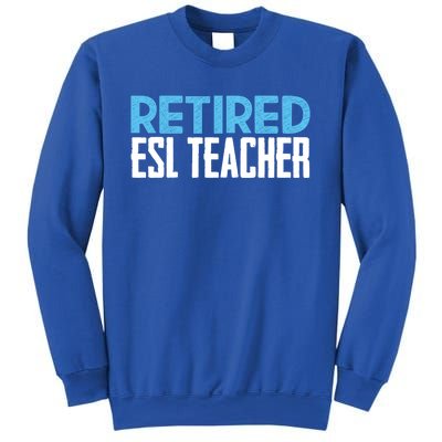 Retired Esl Teacher Celebrating Retiret Funny Gift Sweatshirt