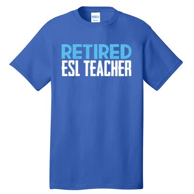 Retired Esl Teacher Celebrating Retiret Funny Gift Tall T-Shirt