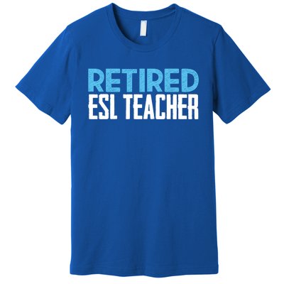 Retired Esl Teacher Celebrating Retiret Funny Gift Premium T-Shirt