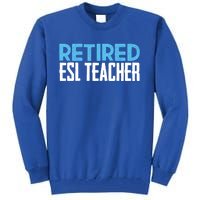 Retired Esl Teacher Celebrating Retiret Funny Gift Tall Sweatshirt