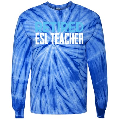 Retired Esl Teacher Celebrating Retiret Funny Gift Tie-Dye Long Sleeve Shirt