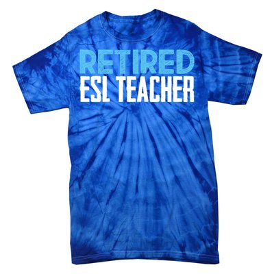 Retired Esl Teacher Celebrating Retiret Funny Gift Tie-Dye T-Shirt