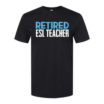 Retired Esl Teacher Celebrating Retiret Funny Gift Softstyle CVC T-Shirt