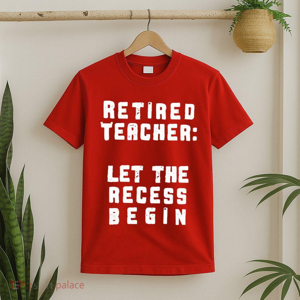 Retied Teacher Let The Recess Begin T-Shirt