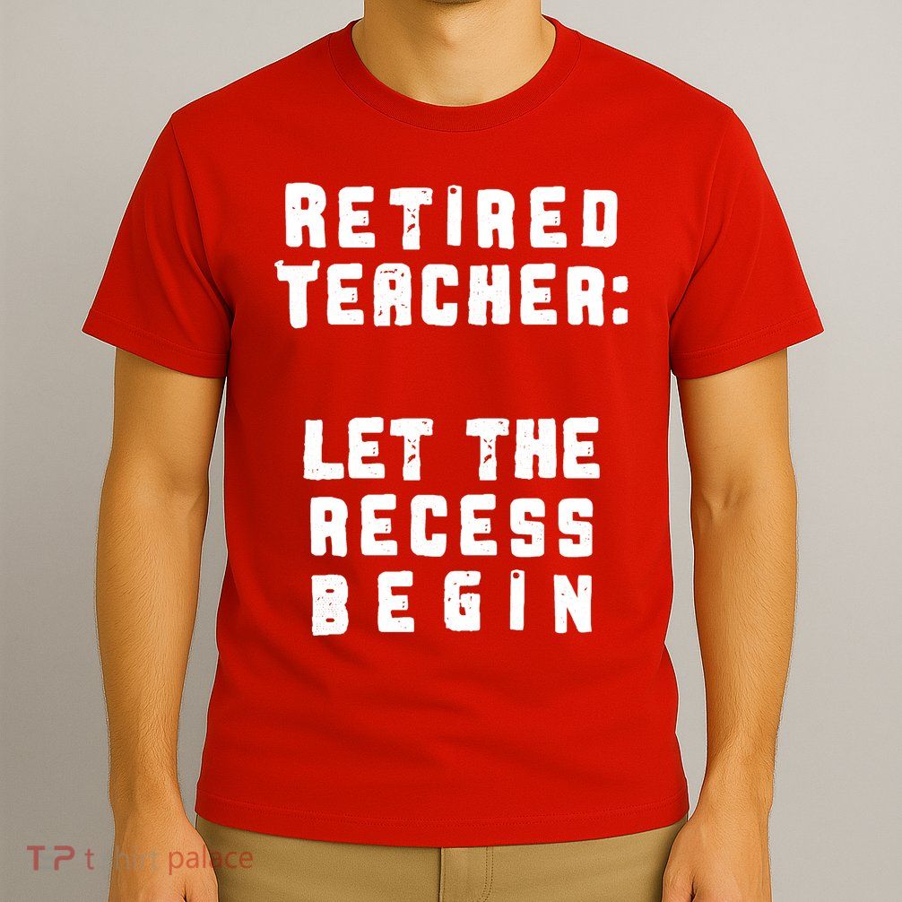 Retied Teacher Let The Recess Begin T-Shirt