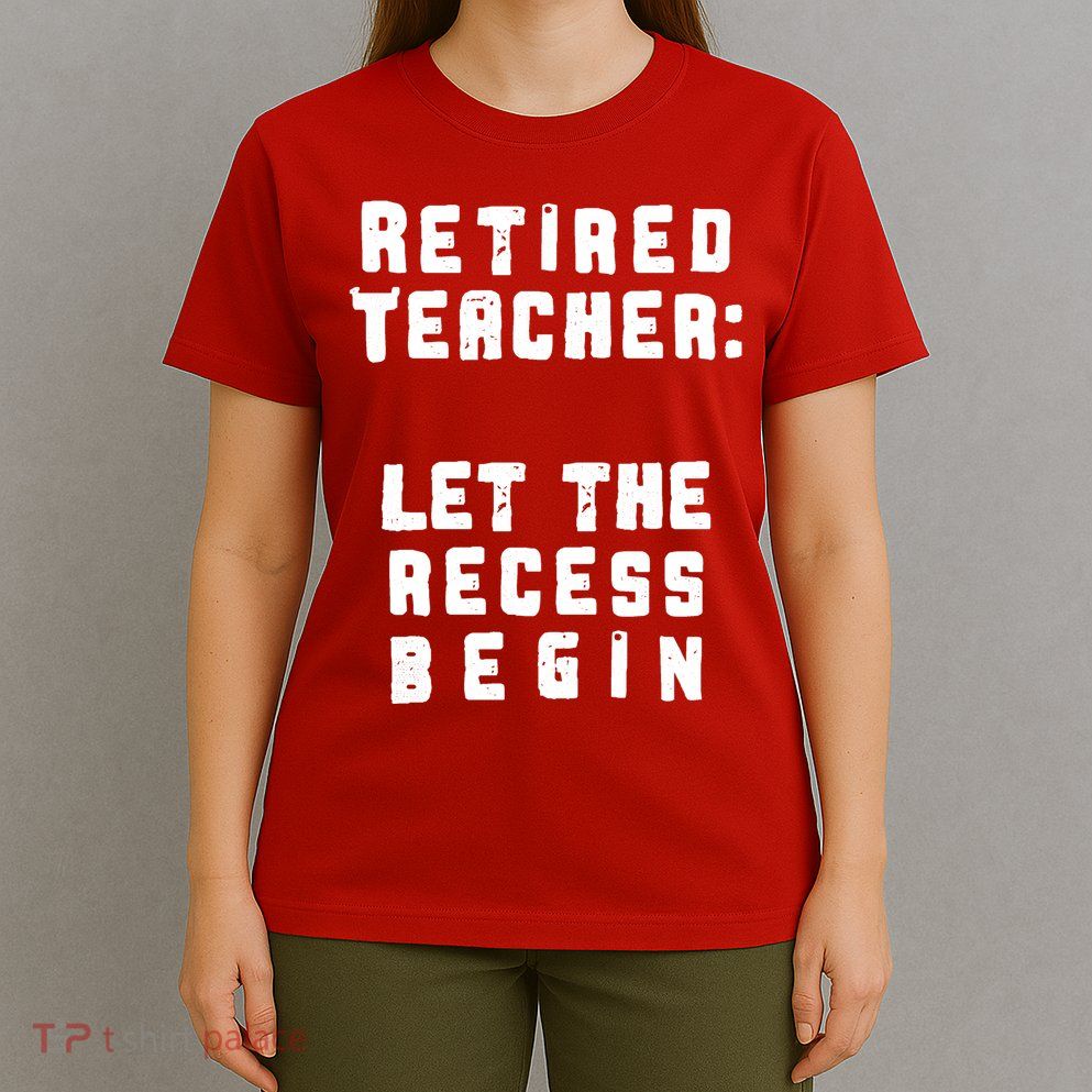 Retied Teacher Let The Recess Begin T-Shirt