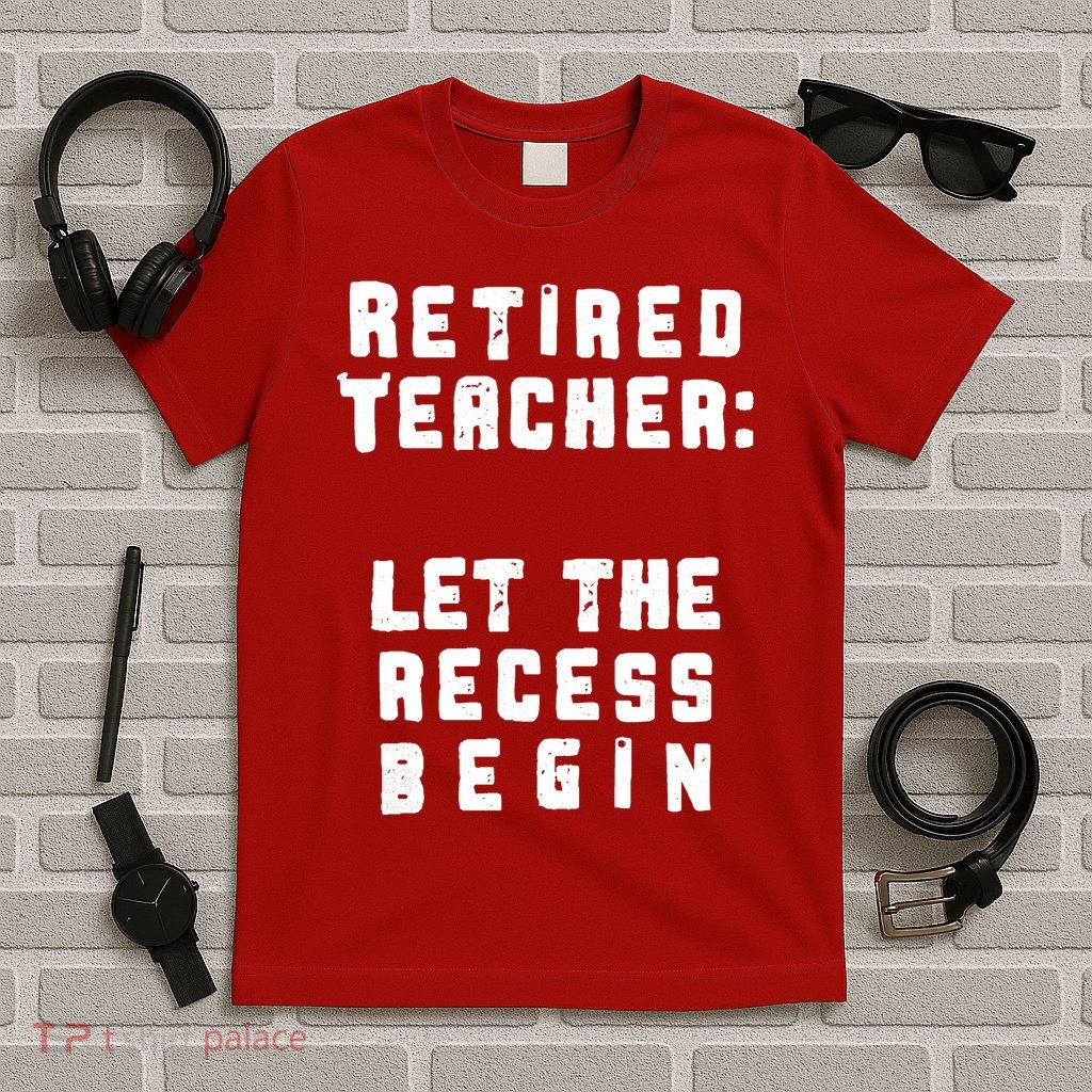 Retied Teacher Let The Recess Begin T-Shirt