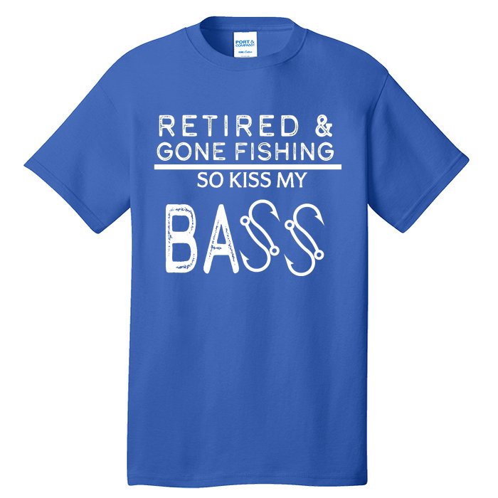 Retired And Gone Fishing Kiss My Bass Funny Tall T-Shirt