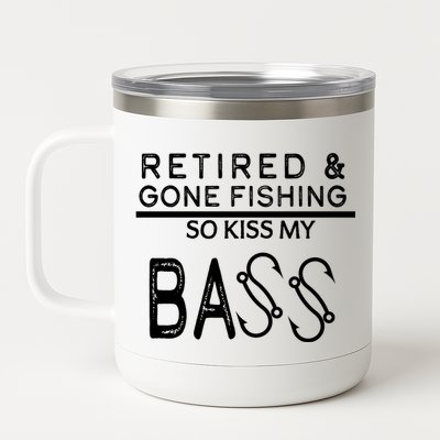 Retired And Gone Fishing Kiss My Bass Funny 12 oz Stainless Steel Tumbler Cup