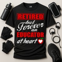Retired But Forever An Educator At Heart Performance Shirt