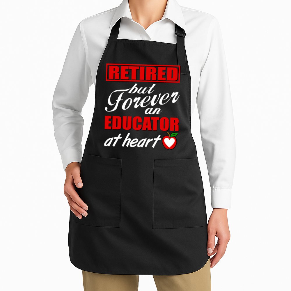 Retired But Forever An Educator At Heart Apron
