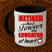 Retired But Forever An Educator At Heart Mug