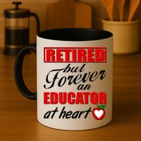 Retired But Forever An Educator At Heart Mug