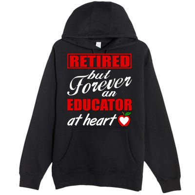 Retired But Forever An Educator At Heart Premium Pullover Hoodie