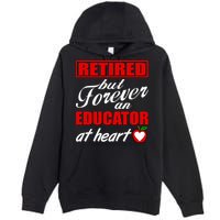 Retired But Forever An Educator At Heart Premium Pullover Hoodie
