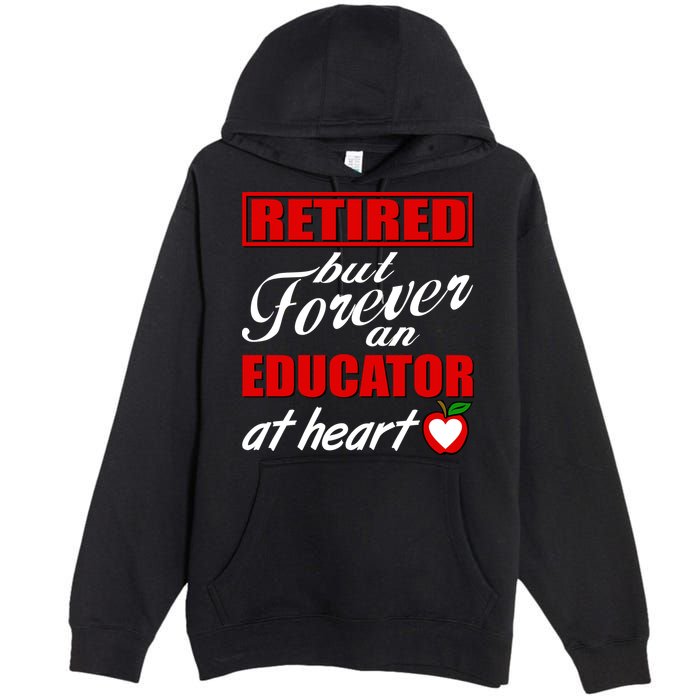 Retired But Forever An Educator At Heart Premium Pullover Hoodie