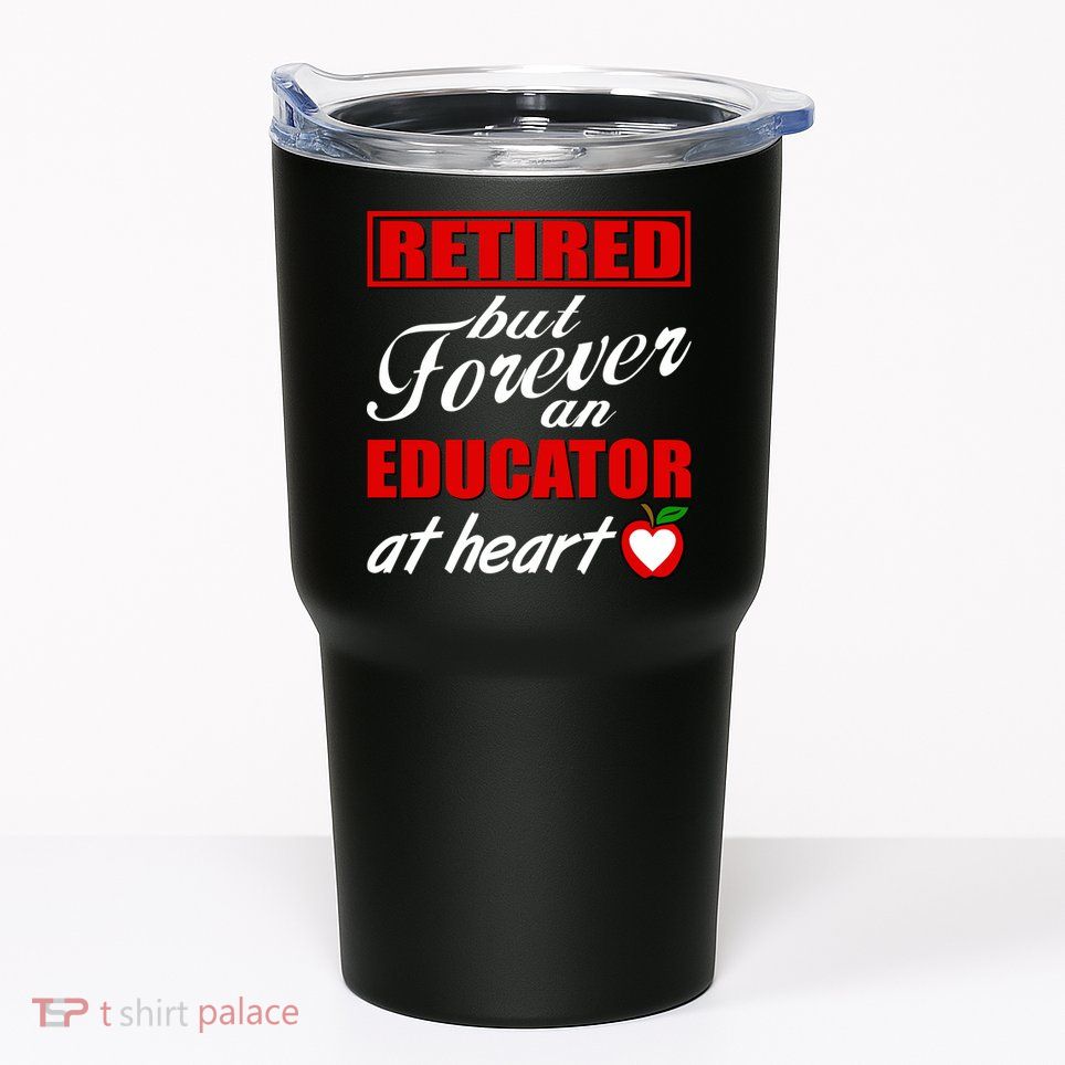 Retired But Forever An Educator At Heart Tumbler