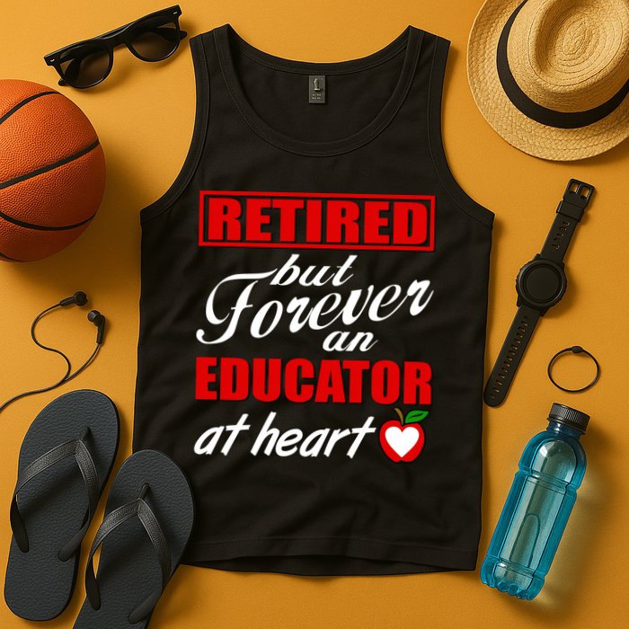 Retired But Forever An Educator At Heart Tank Top