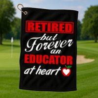 Retired But Forever An Educator At Heart Golf Towel