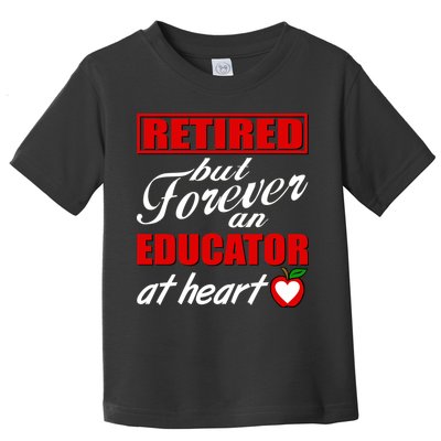 Retired But Forever An Educator At Heart Toddler T-Shirt