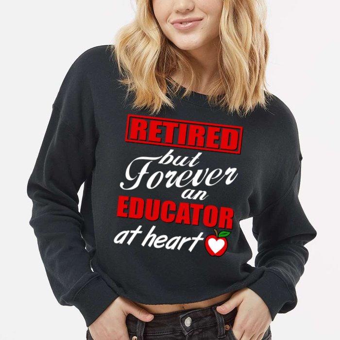 Retired But Forever An Educator At Heart Cropped Pullover Crew