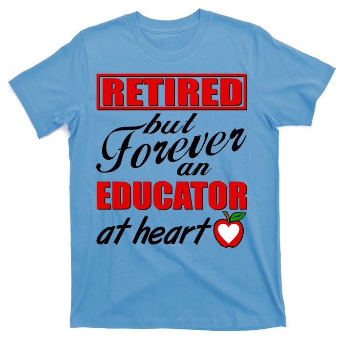 Retired But Forever An Educator At Heart T-Shirt