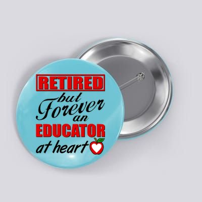 Retired But Forever An Educator At Heart Button