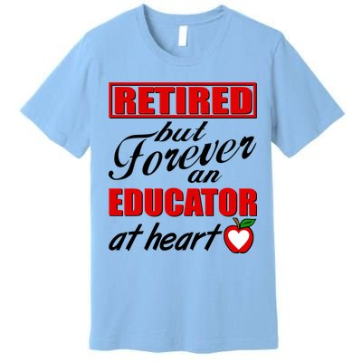 Retired But Forever An Educator At Heart Premium T-Shirt