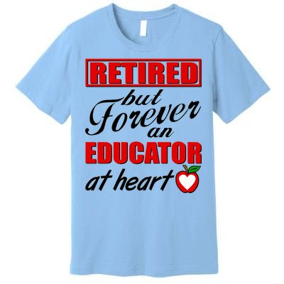 Retired But Forever An Educator At Heart Premium T-Shirt