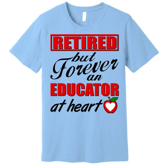 Retired But Forever An Educator At Heart Premium T-Shirt