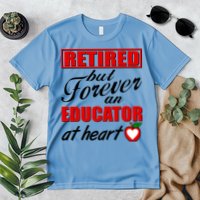 Retired But Forever An Educator At Heart Premium T-Shirt
