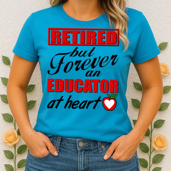 Retired But Forever An Educator At Heart Womens T-Shirt